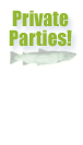 Private Parties!